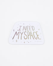 I Need My Space Sticker